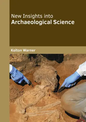 Nowe spojrzenie na naukę archeologiczną - New Insights Into Archaeological Science