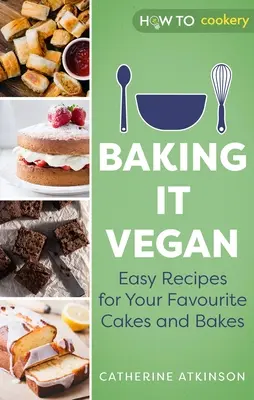 Pieczenie po wegańsku: Łatwe przepisy na ulubione ciasta i wypieki - Baking It Vegan: Easy Recipes for Your Favourite Cakes and Bakes