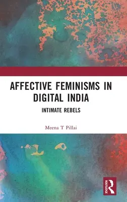 Feminizmy afektywne w cyfrowych Indiach: Intymni buntownicy - Affective Feminisms in Digital India: Intimate Rebels