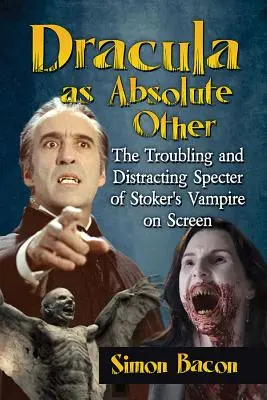 Dracula jako Absolutny Inny: Niepokojące i rozpraszające widmo wampira Stokera na ekranie - Dracula as Absolute Other: The Troubling and Distracting Specter of Stoker's Vampire on Screen