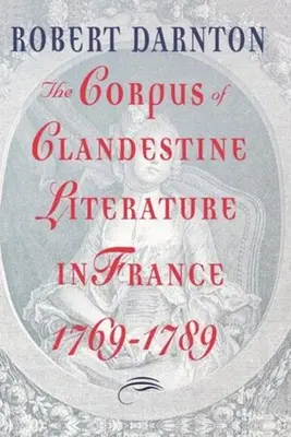 Korpus tajnej literatury we Francji, 1769-1789 - The Corpus of Clandestine Literature in France, 1769-1789