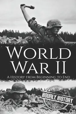 II wojna światowa: Historia od początku do końca - World War II: A History from Beginning to End