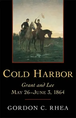 Cold Harbor: Grant i Lee, 26 maja - 3 czerwca 1864 r. - Cold Harbor: Grant and Lee, May 26--June 3, 1864