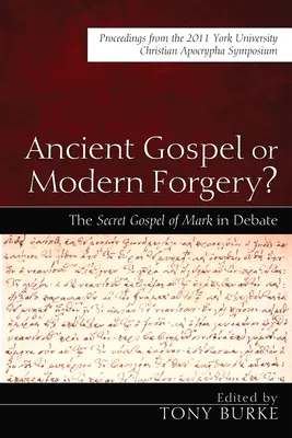 Starożytna Ewangelia czy współczesne fałszerstwo? The Secret Gospel of Mark in Debate: Materiały z sympozjum poświęconego chrześcijańskim apokryfom, które odbyło się na Uniwersytecie York w 2011 r. - Ancient Gospel or Modern Forgery?: The Secret Gospel of Mark in Debate: Proceedings from the 2011 York University Christian Apocrypha Symposium