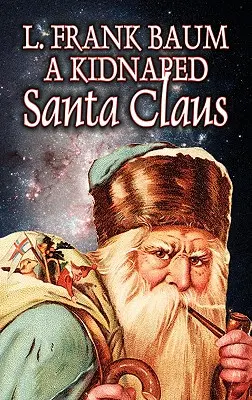 Porwany Święty Mikołaj L. Frank Baum, Fikcja, Fantastyka, Baśnie, Podania ludowe, Legendy i mitologia - A Kidnapped Santa Claus by L. Frank Baum, Fiction, Fantasy, Fairy Tales, Folk Tales, Legends & Mythology