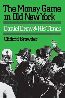 Gra o pieniądze w starym Nowym Jorku: Daniel Drew i jego czasy - The Money Game in Old New York: Daniel Drew and His Times