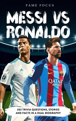 Messi VS Ronaldo - 202 ciekawostki, historie i fakty w podwójnej biografii - Messi VS Ronaldo - 202 Trivia Questions, Stories and Facts in a Dual Biography