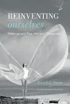 Odkrywanie siebie na nowo: Obudź się i wznieś swoją wielkość - Reinventing Ourselves: Wake up and Rise into your Greatness