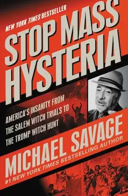 Zatrzymać masową histerię: Amerykańskie szaleństwo od procesów czarownic w Salem do polowania na czarownice Trumpa - Stop Mass Hysteria: America's Insanity from the Salem Witch Trials to the Trump Witch Hunt