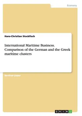 Międzynarodowy biznes morski. Porównanie niemieckich i greckich klastrów morskich - International Maritime Business. Comparison of the German and the Greek maritime clusters