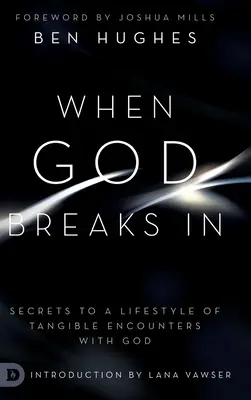 Kiedy Bóg wkracza: Sekrety stylu życia opartego na namacalnych spotkaniach z Bogiem - When God Breaks In: Secrets to a Lifestyle of Tangible Encounters with God