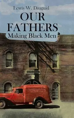 Nasi ojcowie: Tworzenie czarnych mężczyzn - Our Fathers: Making Black Men