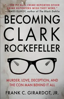 Becoming Clark Rockefeller: Morderstwo, miłość, oszustwo i oszust stojący za tym wszystkim - Becoming Clark Rockefeller: Murder, Love, Deception, and the Con Man Behind It All