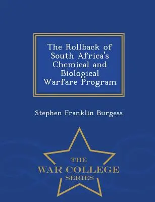 Wycofanie południowoafrykańskiego programu wojny chemicznej i biologicznej - seria War College - The Rollback of South Africa's Chemical and Biological Warfare Program - War College Series