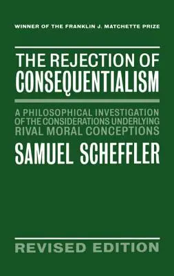 Odrzucenie konsekwencjalizmu: Filozoficzne badanie rozważań leżących u podstaw rywalizujących koncepcji moralnych - The Rejection of Consequentialism: A Philosophical Investigation of the Considerations Underlying Rival Moral Conceptions