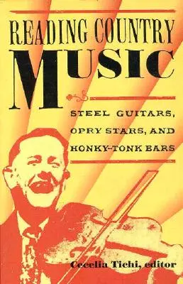 Czytając muzykę country: Stalowe gitary, gwiazdy Opry i bary Honky Tonk - Reading Country Music: Steel Guitars, Opry Stars, and Honky Tonk Bars