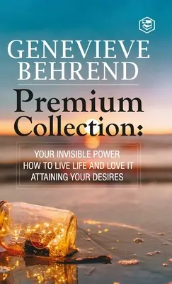 Genevive Behrend - Premium Collection: Twoja Niewidzialna Moc, Jak Żyć i Kochać, Osiągając Pragnienie Serca - Genevive Behrend - Premium Collection: Your Invisible Power, How to Live Life and Love it, Attaining Your Heart's Desire