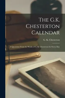 Kalendarz G.K. Chestertona: Cytaty z dzieł G.K. Chestertona na każdy dzień - The G.K. Chesterton Calendar: A Quotation From the Works of G. K. Chesterton for Every Day