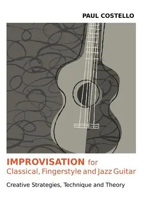 Improwizacja na gitarę klasyczną, palcową i jazzową - Improvisation for Classical, Fingerstyle and Jazz Guitar