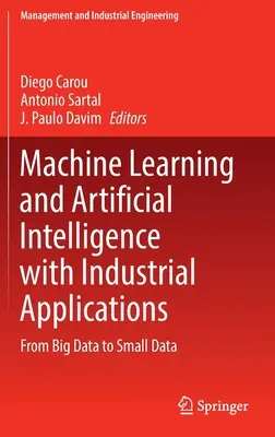 Uczenie maszynowe i sztuczna inteligencja w zastosowaniach przemysłowych: Od Big Data do Small Data - Machine Learning and Artificial Intelligence with Industrial Applications: From Big Data to Small Data