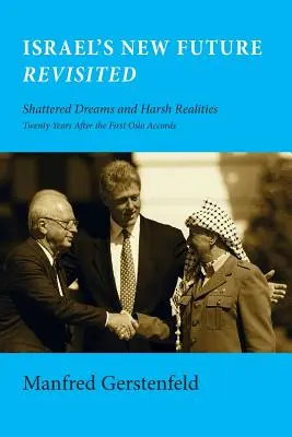 Nowa przyszłość Izraela: Zniszczone marzenia i surowa rzeczywistość dwadzieścia lat po pierwszych porozumieniach z Oslo - Israel's New Future Revisited: Shattered Dreams and Harsh Realities, Twenty Years After the First Oslo Accords