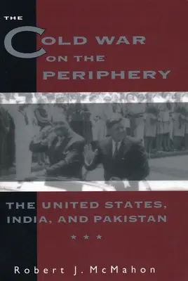 Zimna wojna na peryferiach: Stany Zjednoczone, Indie i Pakistan - The Cold War on the Periphery: The United States, India, and Pakistan