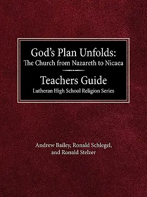 Boży plan się rozwija: Kościół od Nazaretu do Nicei Przewodnik dla nauczycieli Luterańska Seria Religijna dla Szkół Średnich - God's Plan Unfolds: The Church from Nazareth to Nicaea Teachers Guide Lutheran High School Religion Series