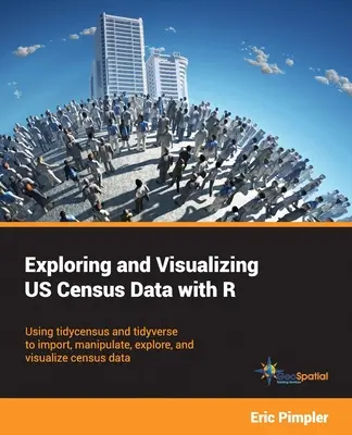 Exploring and Visualizing US Census Data with R: Korzystanie z tidycensus i tidyverse do importowania, manipulowania, eksplorowania i wizualizowania danych spisowych - Exploring and Visualizing US Census Data with R: Using tidycensus and tidyverse to import, manipulate, explore, and visualize census data