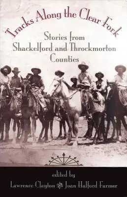 Tracks Along the Clear Fork: Historie z hrabstw Shackelford i Throckmorton - Tracks Along the Clear Fork: Stories from Shackelford and Throckmorton Counties