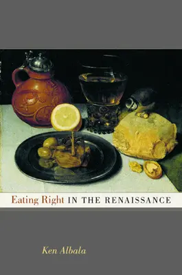 Właściwe odżywianie się w renesansie: Tom 2 - Eating Right in the Renaissance: Volume 2