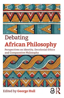 Debata o filozofii afrykańskiej: Perspektywy tożsamości, etyki dekolonialnej i filozofii porównawczej - Debating African Philosophy: Perspectives on Identity, Decolonial Ethics and Comparative Philosophy