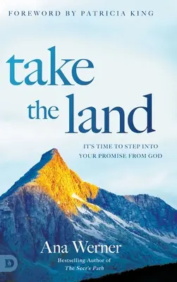 Zdobądź ziemię: nadszedł czas, aby wkroczyć w swoją obietnicę od Boga - Take the Land: It's Time to Step Into Your Promise from God