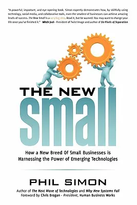 The New Small: Jak nowa rasa małych firm wykorzystuje moc nowych technologii - The New Small: How a New Breed of Small Businesses Is Harnessing the Power of Emerging Technologies