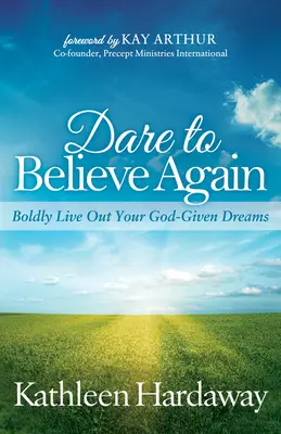 Odważ się uwierzyć ponownie: Odważnie realizuj swoje marzenia dane przez Boga - Dare to Believe Again: Boldly Live Out Your God-Given Dreams