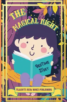 Magiczna nocna opowieść na dobranoc: Cute Tale Picture Bedtime Story Short, Funny, Fantasy, Easy to Read for Children and Toddlers, boys and girls to Hel - The Magical Night Bed Time Story: Cute Tale Picture Bedtime Story Short, Funny, Fantasy, Easy to Read for Children and Toddlers, boys and girls to Hel