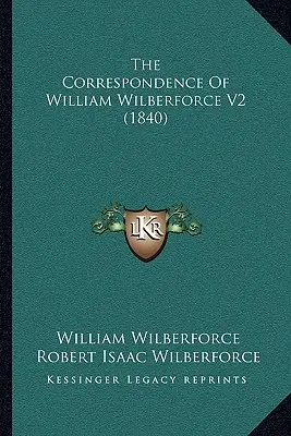 Korespondencja Williama Wilberforce'a V2 (1840) - The Correspondence Of William Wilberforce V2 (1840)