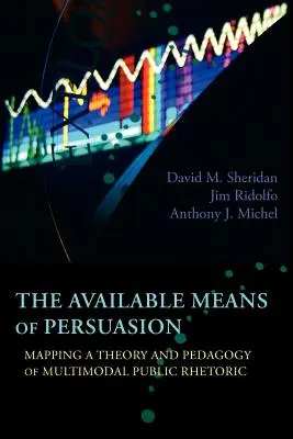 Dostępne środki perswazji: Mapowanie teorii i pedagogiki multimodalnej retoryki publicznej - The Available Means of Persuasion: Mapping a Theory and Pedagogy of Multimodal Public Rhetoric