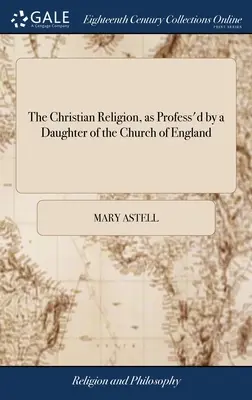 Religia chrześcijańska wyznawana przez córkę Kościoła Anglii - The Christian Religion, as Profess'd by a Daughter of the Church of England