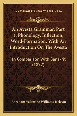 An Avesta Grammar, Part 1, Phonology, Inflection, Word-Formation, With An Introduction On the Avesta: W porównaniu z sanskrytem - An Avesta Grammar, Part 1, Phonology, Inflection, Word-Formation, With An Introduction On The Avesta: In Comparison With Sanskrit