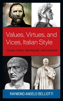 Wartości, cnoty i wady we włoskim stylu: Cezar, Dante, Machiavelli i Garibaldi - Values, Virtues, and Vices, Italian Style: Caesar, Dante, Machiavelli, and Garibaldi