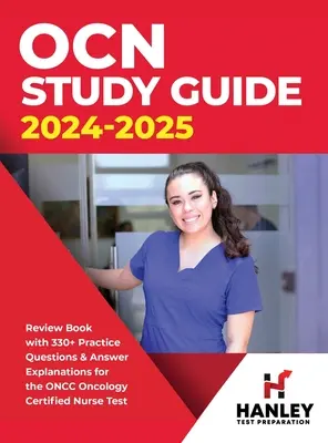 OCN Study Guide 2024-2025: Książka przeglądowa z ponad 330 pytaniami praktycznymi i wyjaśnieniami odpowiedzi do testu ONCC Oncology Certified Nurse Test - OCN Study Guide 2024-2025: Review Book With 330+ Practice Questions and Answer Explanations for the ONCC Oncology Certified Nurse Test