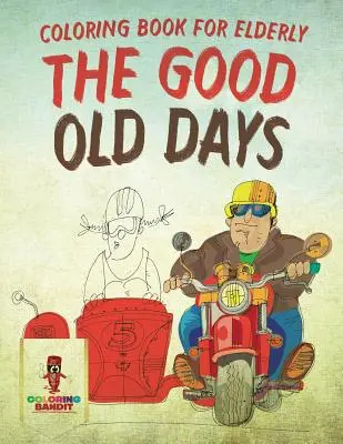Stare dobre czasy: Kolorowanka dla osób starszych - The Good Old Days: Coloring Book for Elderly