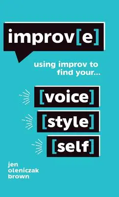 Improv(e): Wykorzystanie improwizacji do odnalezienia swojego głosu, stylu i siebie - Improv(e): Using Improv to Find Your Voice, Style, and Self