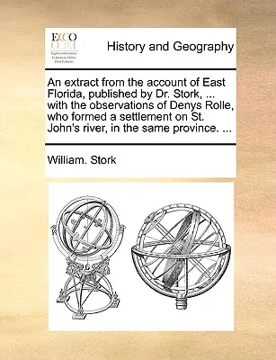 Wyciąg z opisu wschodniej Florydy, opublikowany przez doktora Storka, ... z obserwacjami Denysa Rolle'a, który założył osadę na St. John's R - An Extract from the Account of East Florida, Published by Dr. Stork, ... with the Observations of Denys Rolle, Who Formed a Settlement on St. John's R