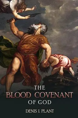 Przymierze Krwi Boga: Seria studiów opartych na starożytnych i biblijnych ceremoniach przymierza krwi - The Blood Covenant of God: A Series of Studies Based on Ancient and Biblical Blood Covenant Ceremonies