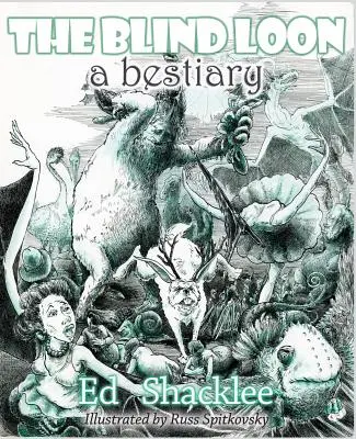 The Blind Loon - Bestiariusz: Wiersze - The Blind Loon - A Bestiary: Poems