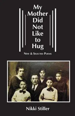 Moja matka nie lubiła się przytulać: Nowe i wybrane wiersze - My Mother Did Not Like to Hug: New & Selected Poems