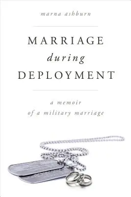 Małżeństwo podczas misji: Wspomnienie małżeństwa wojskowego - Marriage During Deployment: A Memoir of a Military Marriage