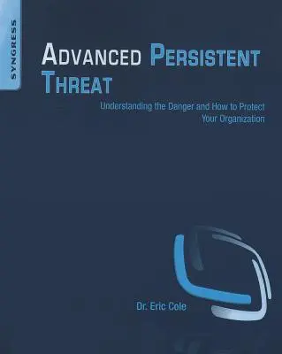 Zaawansowane trwałe zagrożenia: Zrozumieć niebezpieczeństwo i jak chronić swoją organizację - Advanced Persistent Threat: Understanding the Danger and How to Protect Your Organization