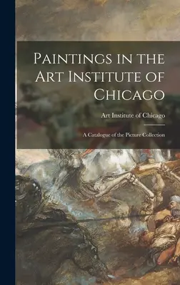 Obrazy w Instytucie Sztuki w Chicago; katalog kolekcji obrazów - Paintings in the Art Institute of Chicago; a Catalogue of the Picture Collection